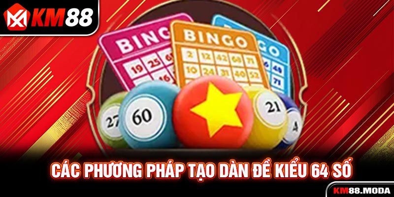Dàn Đề 64 Số - Hướng Dẫn Các Cách Dàn Đề Chuẩn Xác