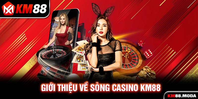 Casino KM88 - Sảnh Đánh Bạc Ăn Khách Top 1 Thị Trường