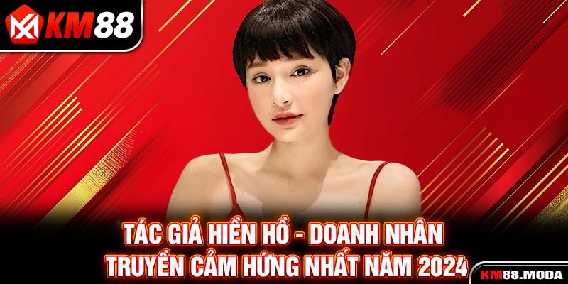 Tác Giả Hiền Hồ - Doanh Nhân Truyền Cảm Hứng Nhất Năm 2026