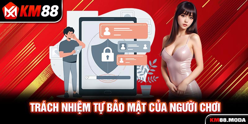 Chính Sách Bảo Mật | Môi Trường Giải Trí An Toàn - Lành Mạnh