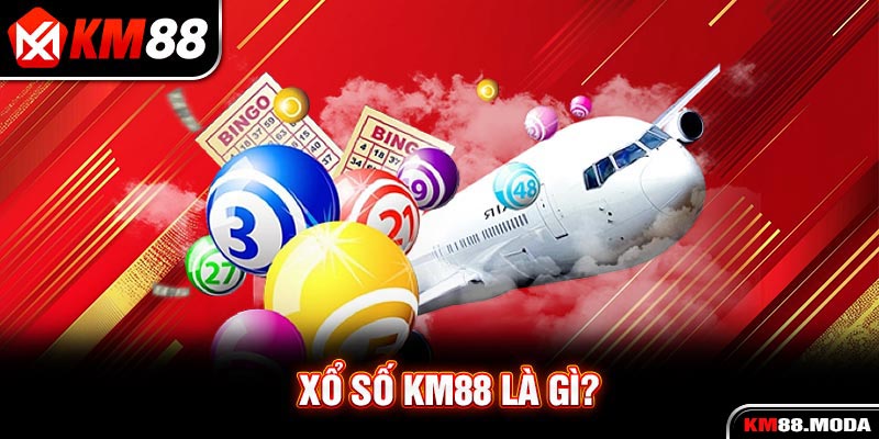 Xổ Số KM88 - Siêu Phẩm Giải Trí Online Không Thể Bỏ Qua